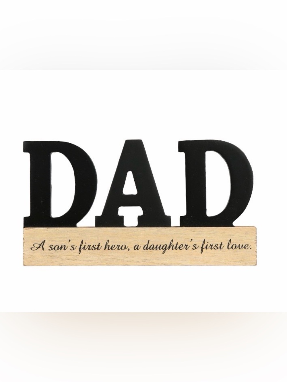 DAD Wooden Stand "A Son’s first Hero A Daughter’s first Love ." Father’s